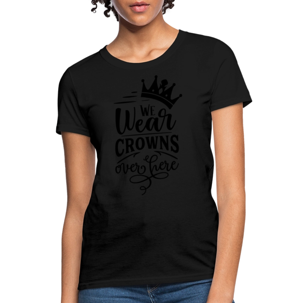 We Wear Crowns Over Here Women's T-Shirt - black