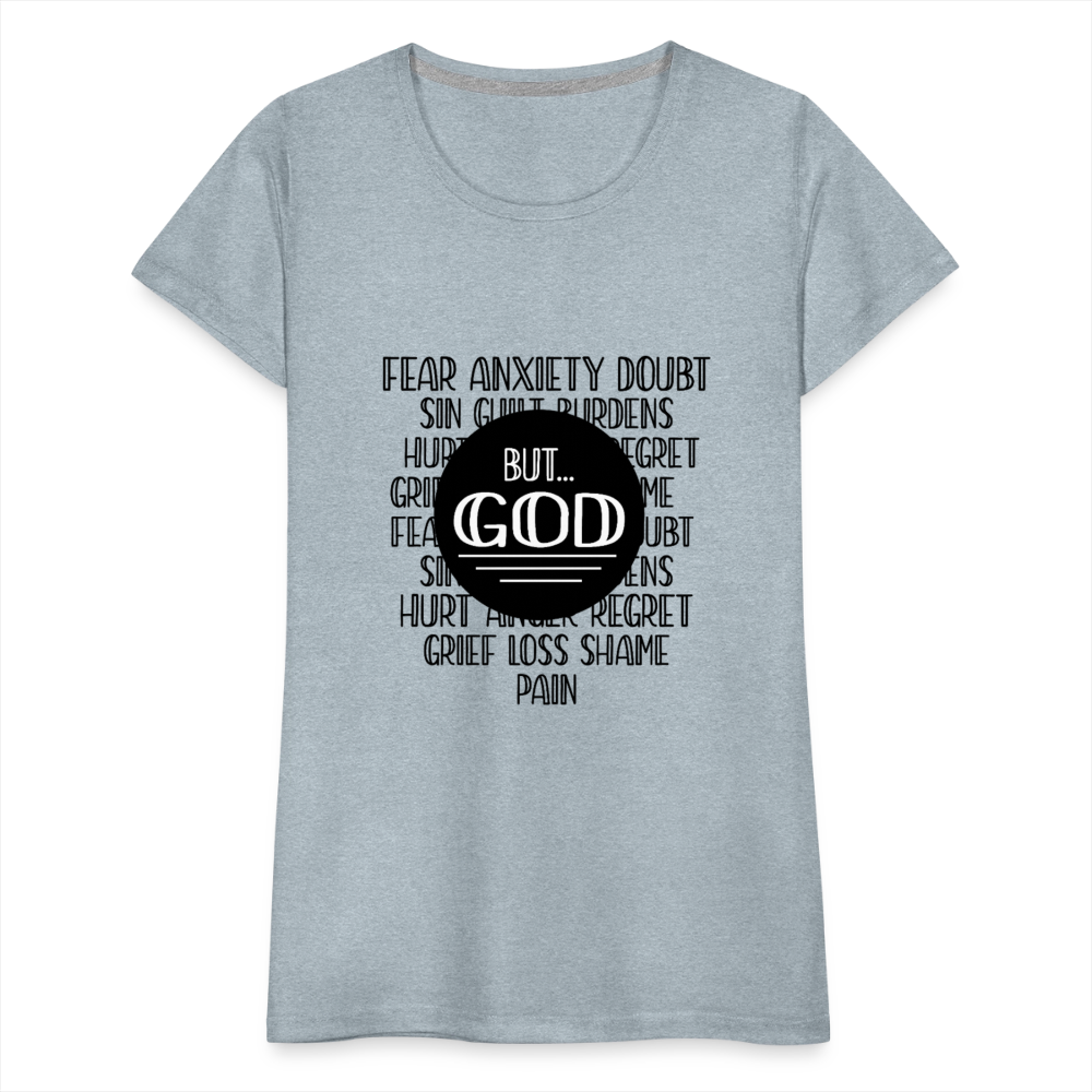 But God Women’s Premium T-Shirt - heather ice blue