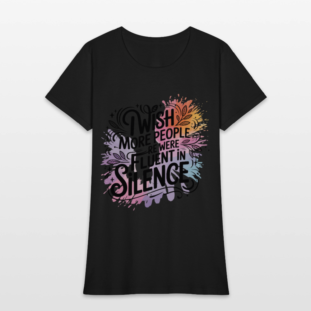 I Wish More People Were Fluent In Silence Women's Tee - black