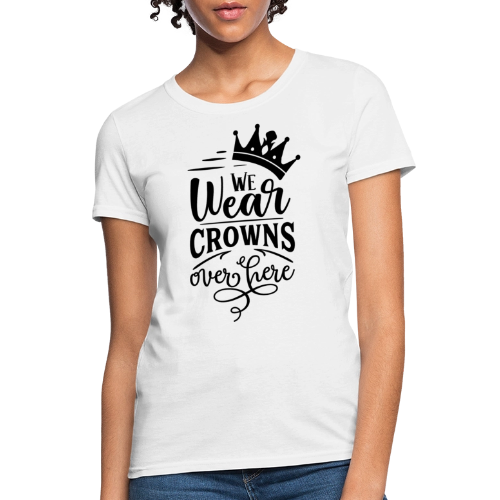 We Wear Crowns Over Here Women's T-Shirt - white