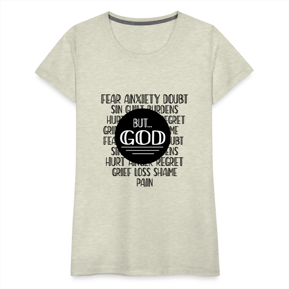 But God Women’s Premium T-Shirt - heather oatmeal