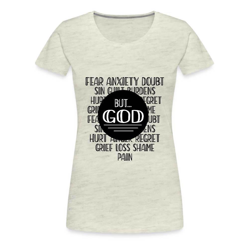 But God Women’s Premium T-Shirt - heather oatmeal