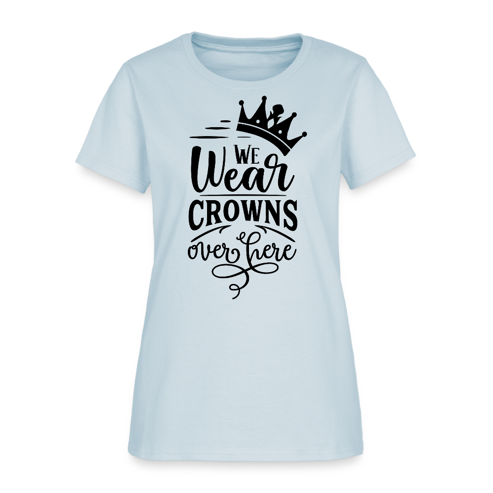 We Wear Crowns Over Here Women's T-Shirt - light blue