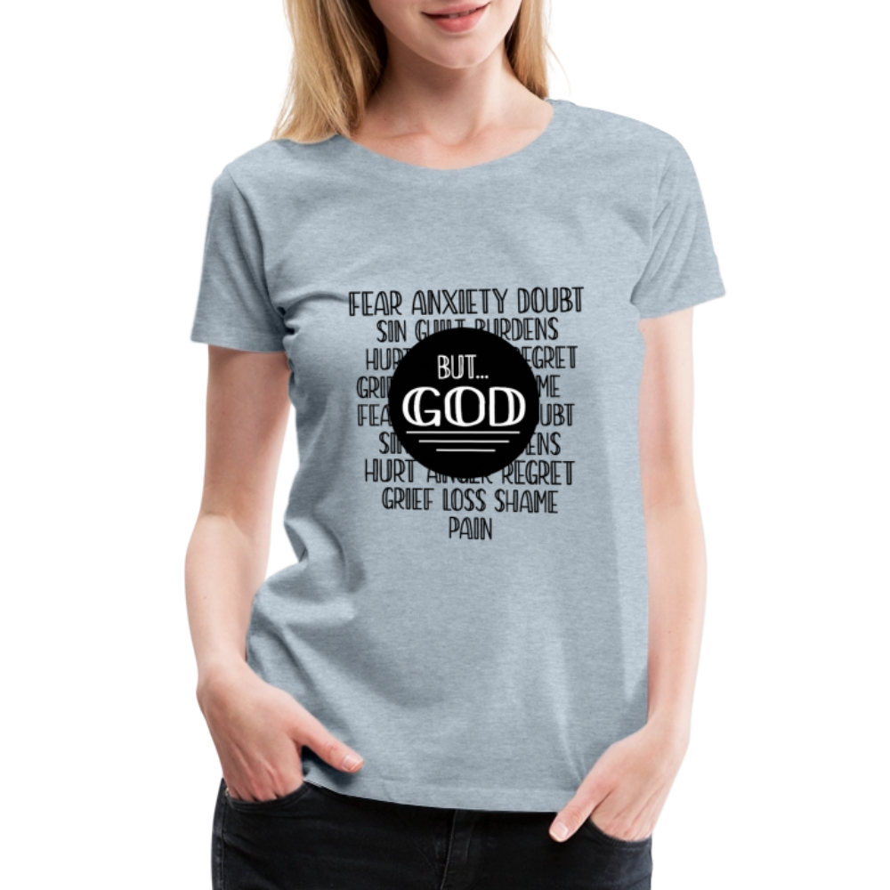 But God Women’s Premium T-Shirt - heather ice blue