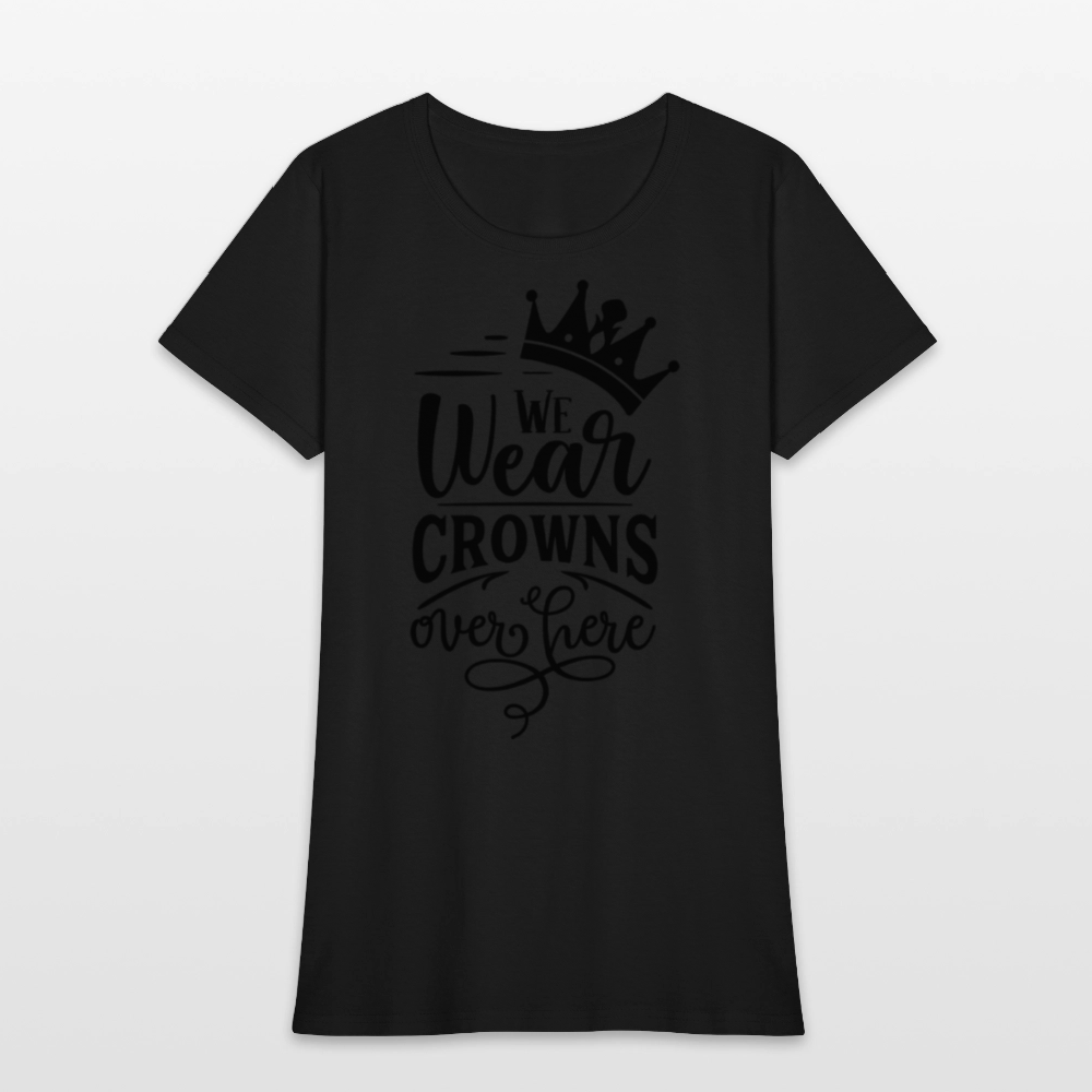 We Wear Crowns Over Here Women's T-Shirt - black