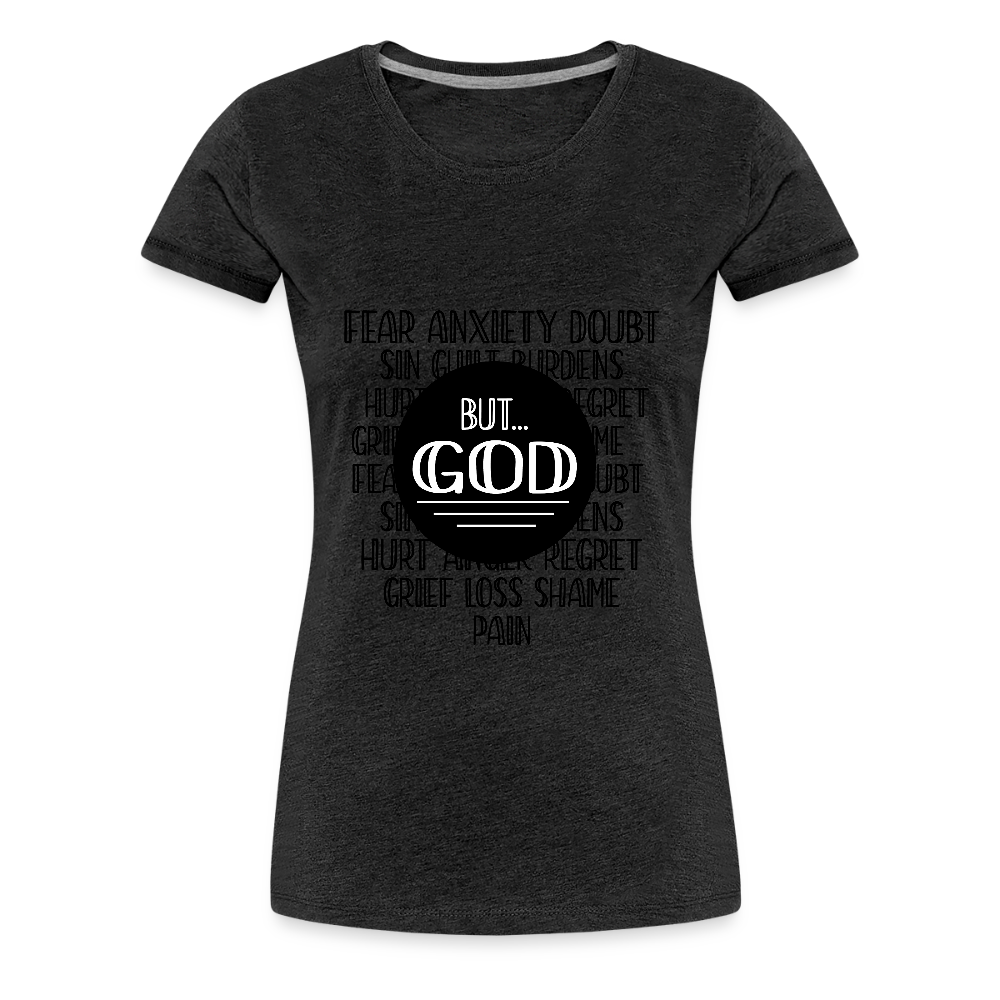 But God Women’s Premium T-Shirt - charcoal grey