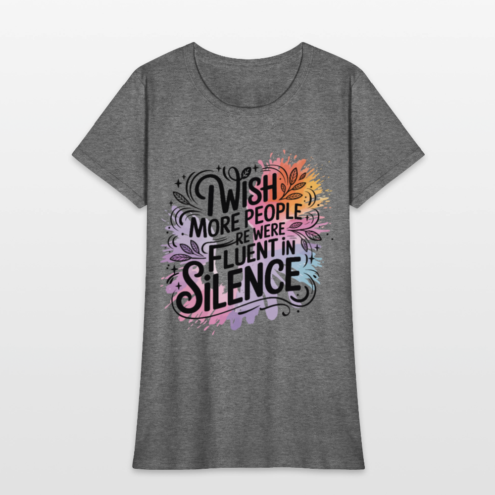 I Wish More People Were Fluent In Silence Women's Tee - graphite heather
