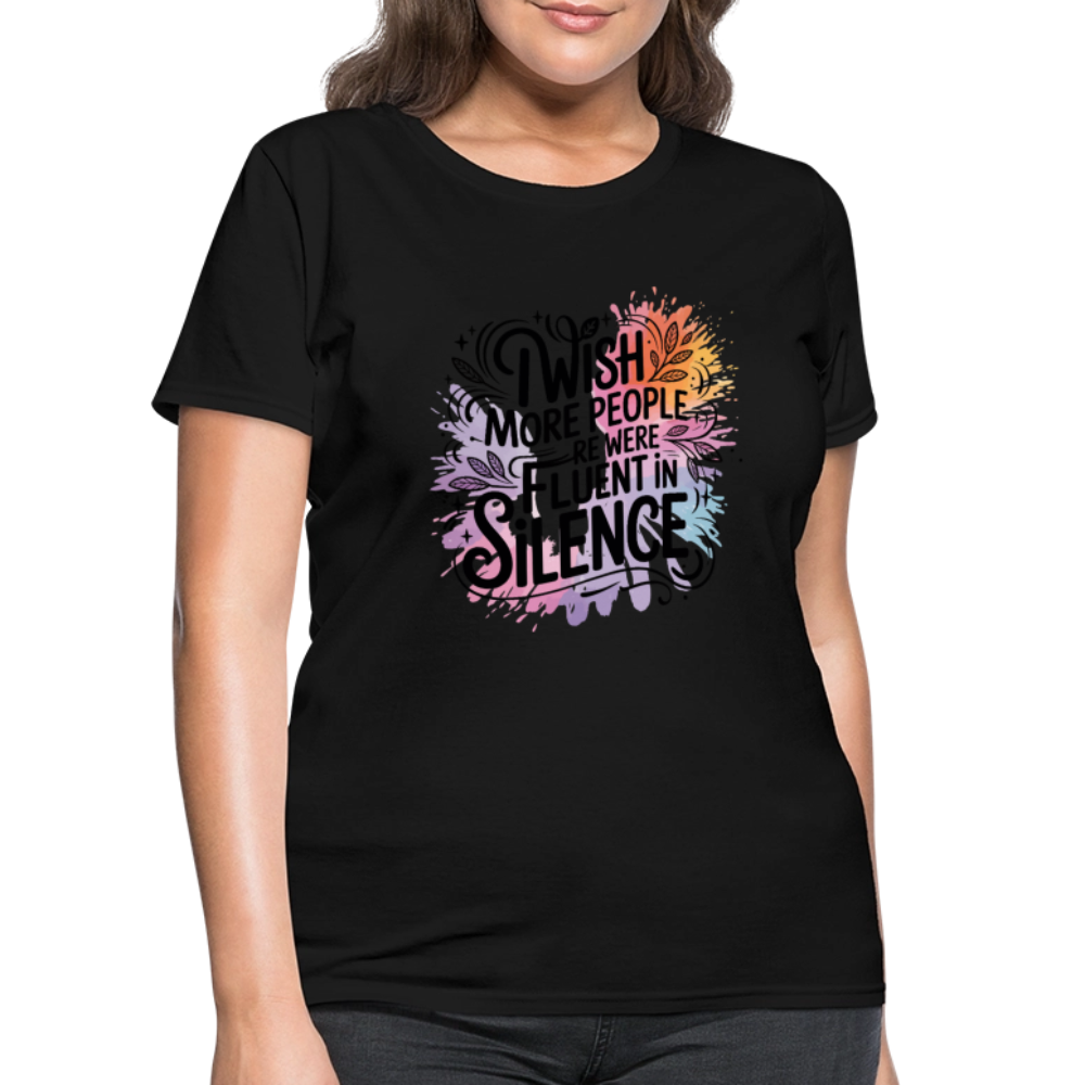 I Wish More People Were Fluent In Silence Women's Tee - black