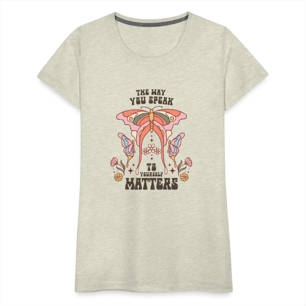 The Way You Speak Women’s Premium T-Shirt - heather oatmeal