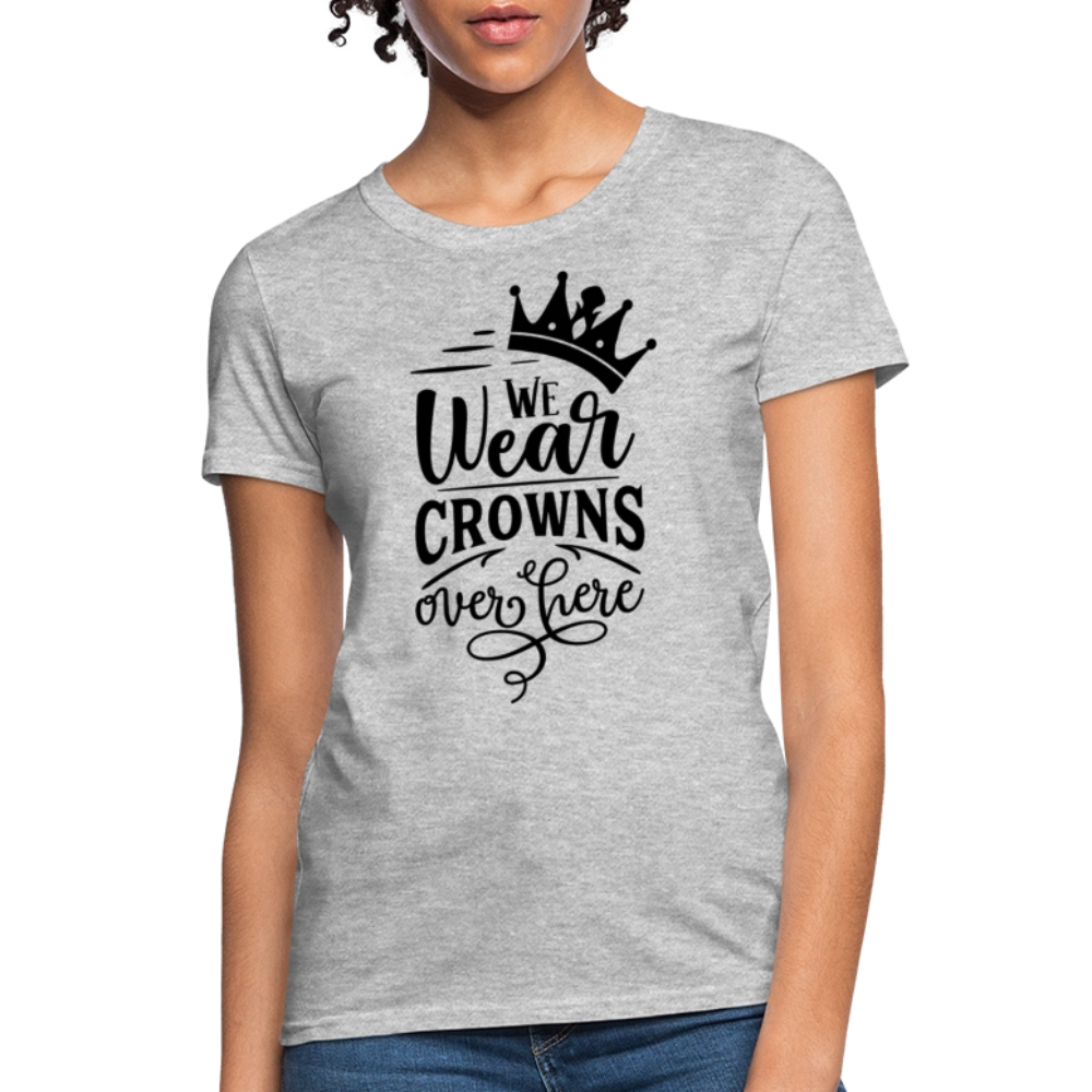We Wear Crowns Over Here Women's T-Shirt - heather gray