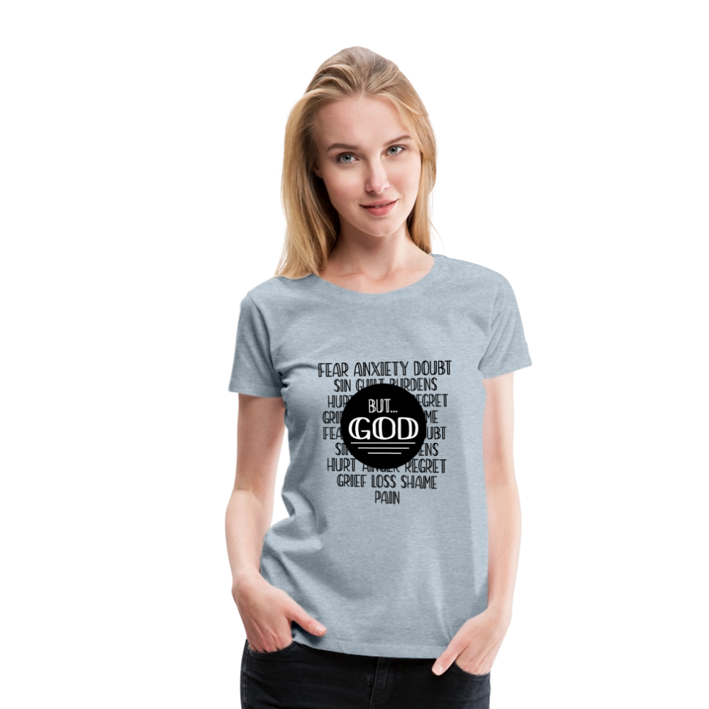 But God Women’s Premium T-Shirt - heather ice blue