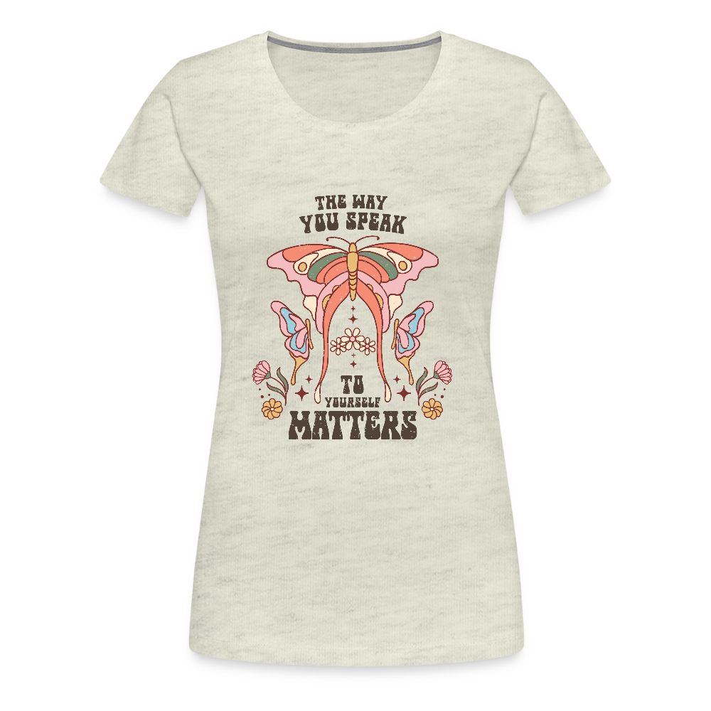 The Way You Speak Women’s Premium T-Shirt - heather oatmeal
