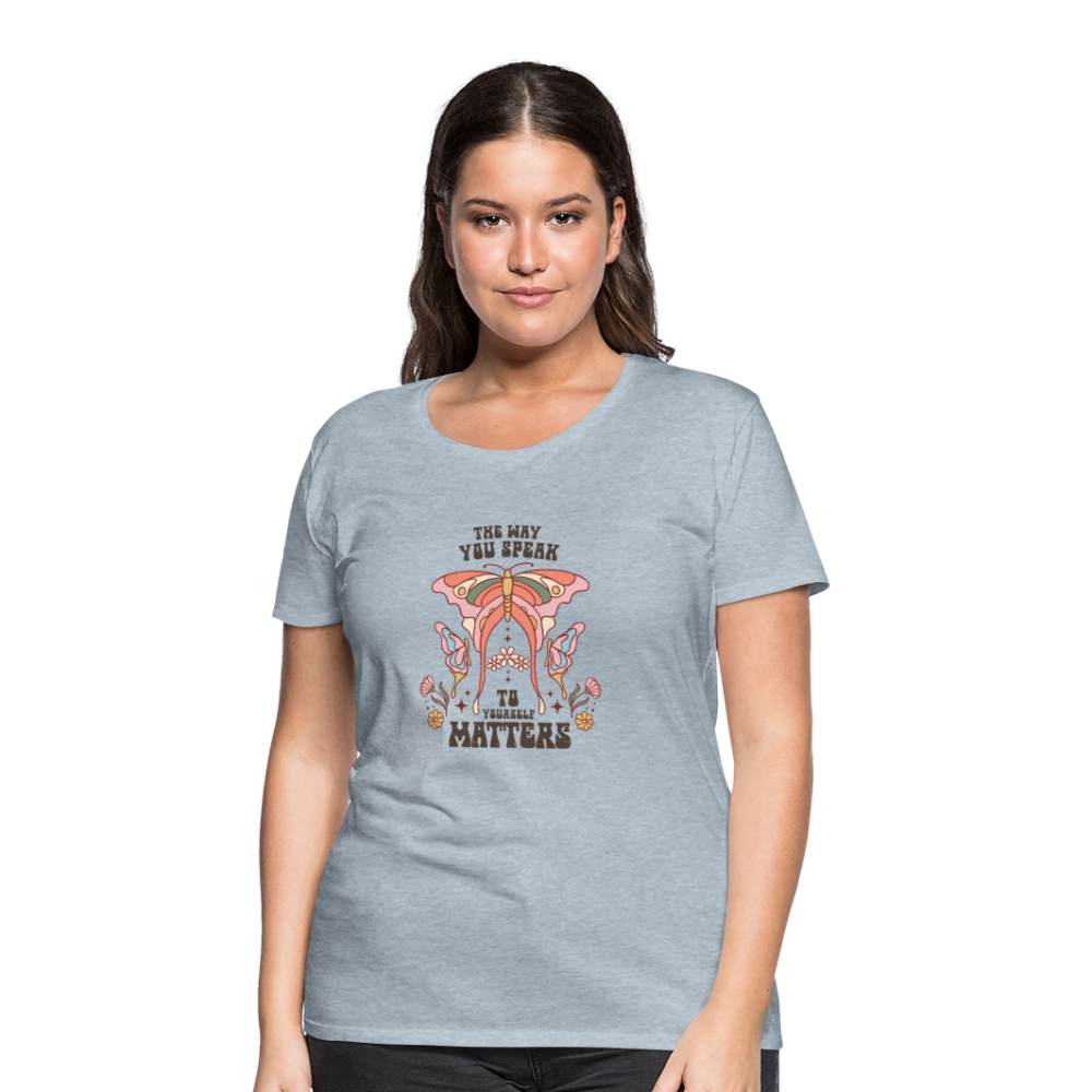 The Way You Speak Women’s Premium T-Shirt - heather ice blue