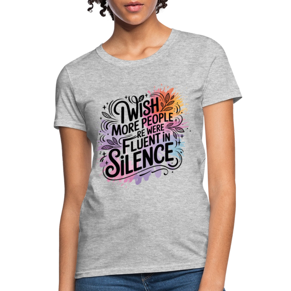I Wish More People Were Fluent In Silence Women's Tee - heather gray