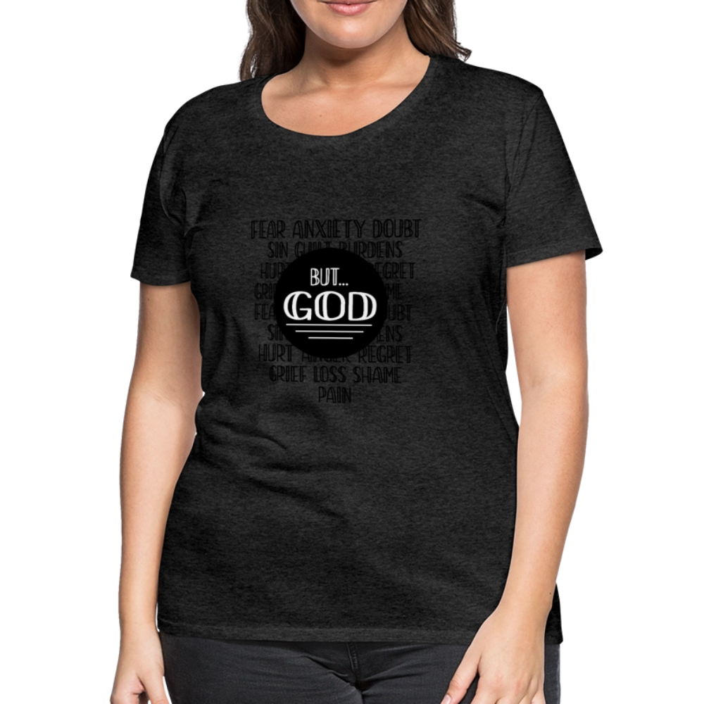 But God Women’s Premium T-Shirt - charcoal grey