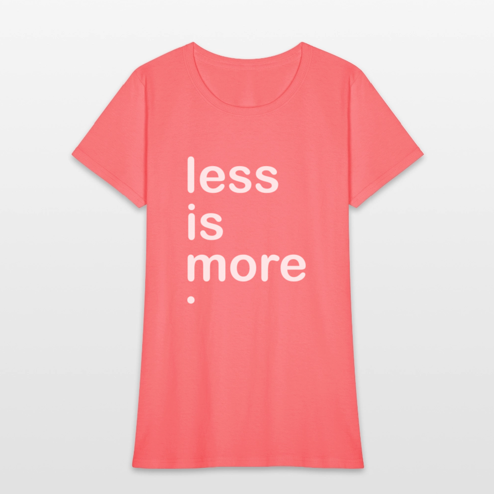 Less is More Women's T-Shirt - coral