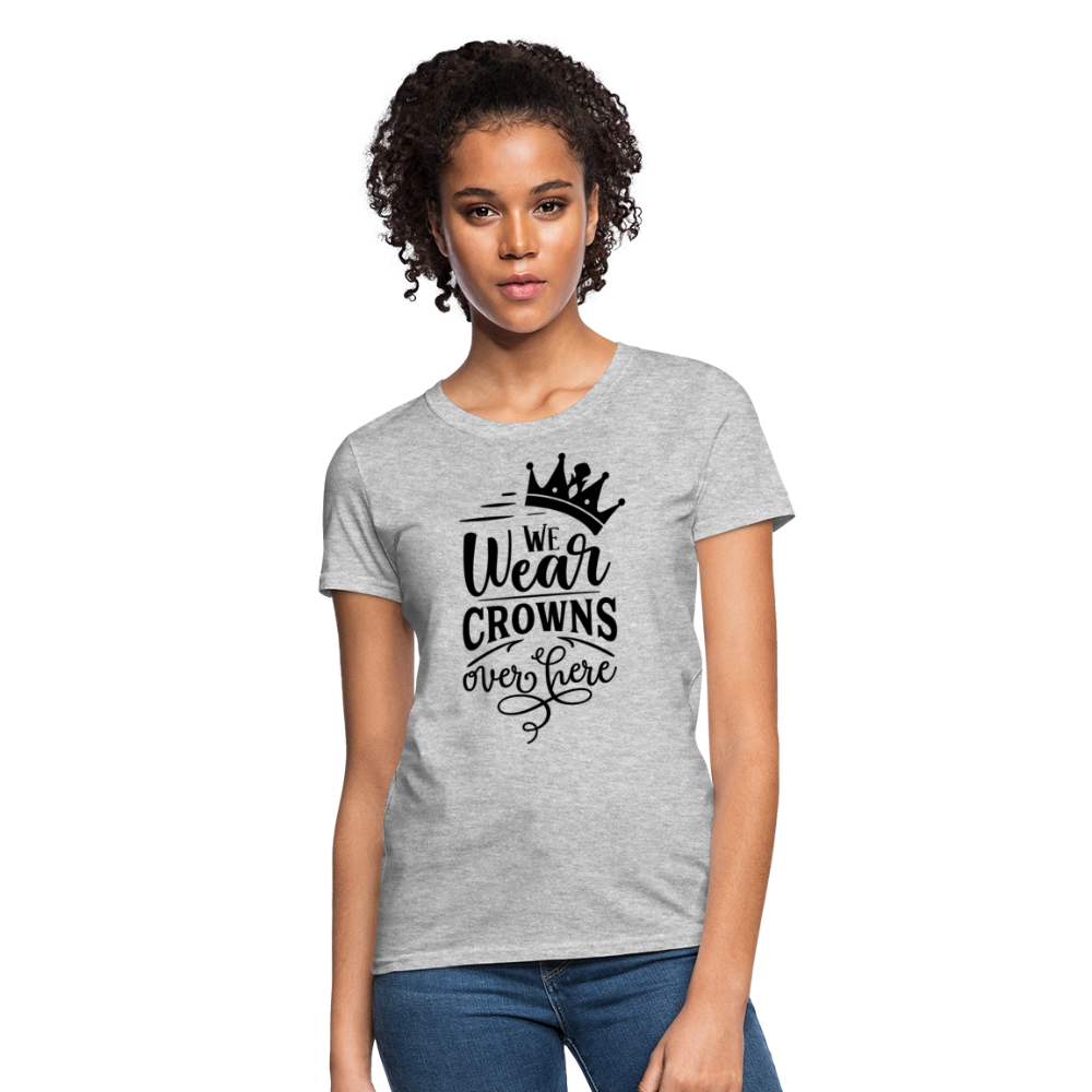 We Wear Crowns Over Here Women's T-Shirt - heather gray