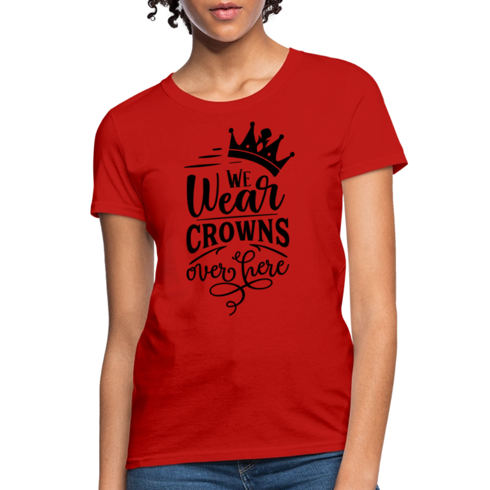 We Wear Crowns Over Here Women's T-Shirt - red