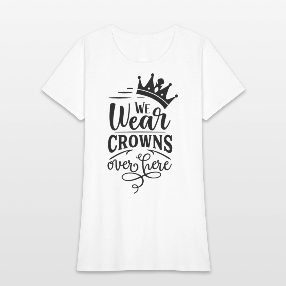 We Wear Crowns Over Here Women's T-Shirt - white