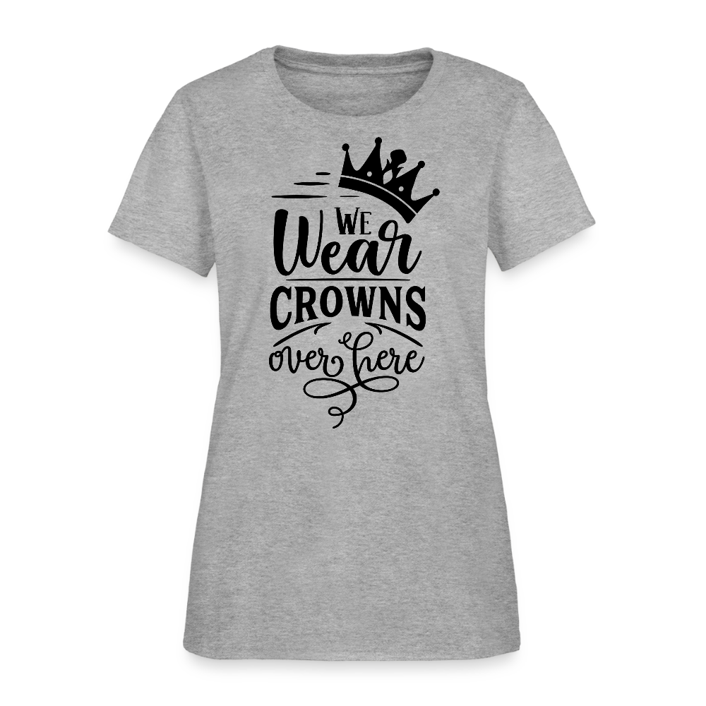 We Wear Crowns Over Here Women's T-Shirt - heather gray