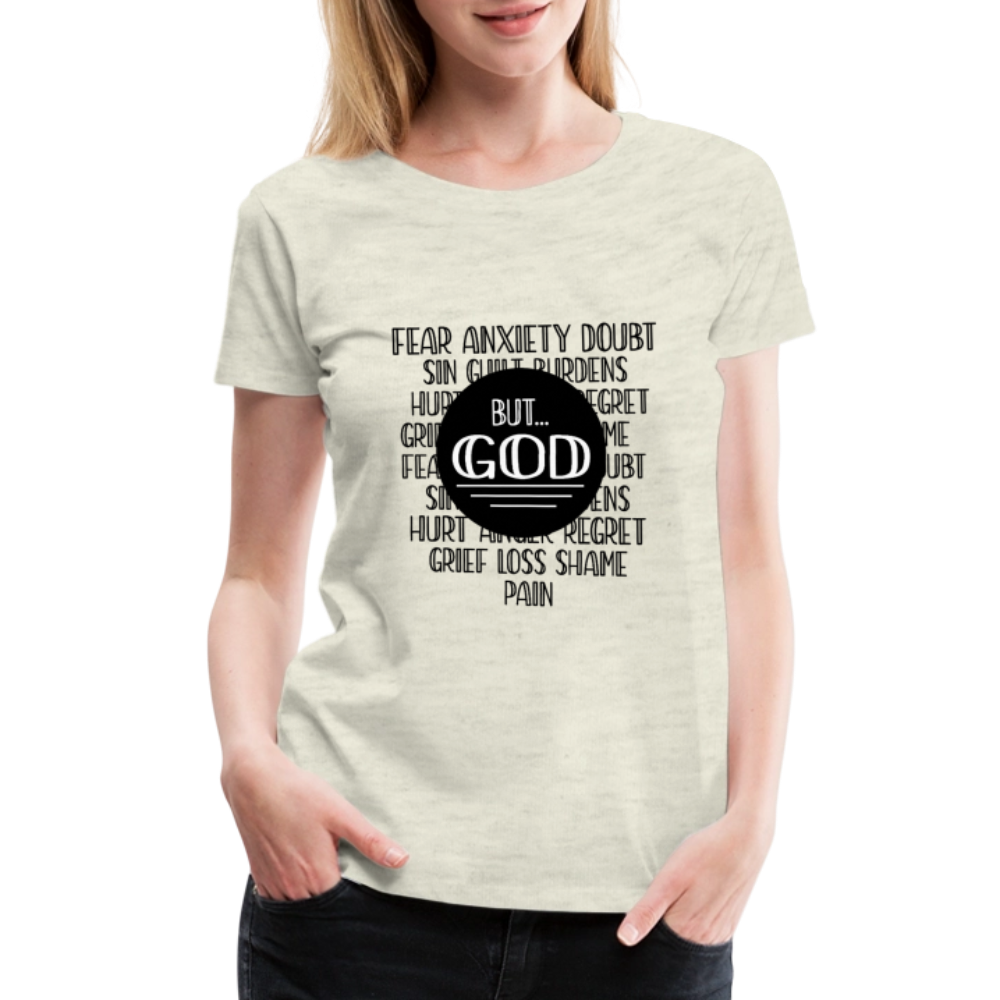 But God Women’s Premium T-Shirt - heather oatmeal