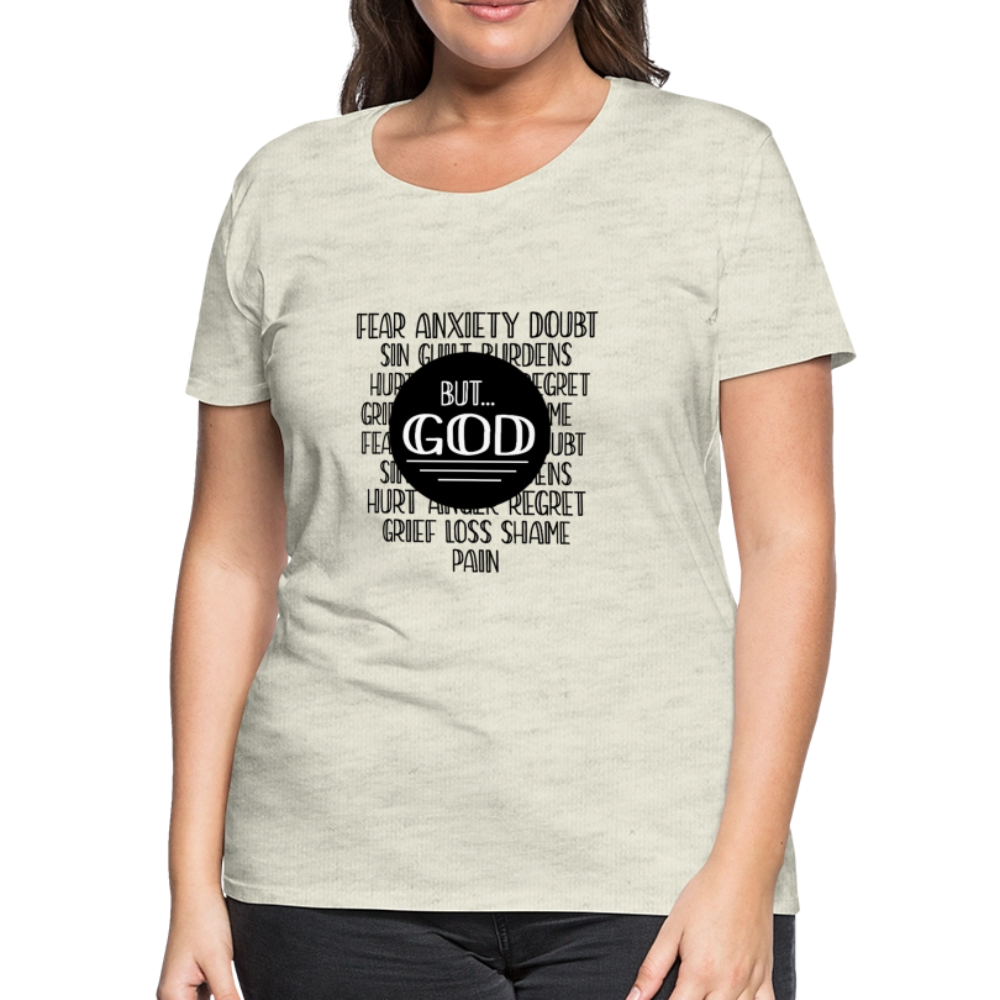 But God Women’s Premium T-Shirt - heather oatmeal