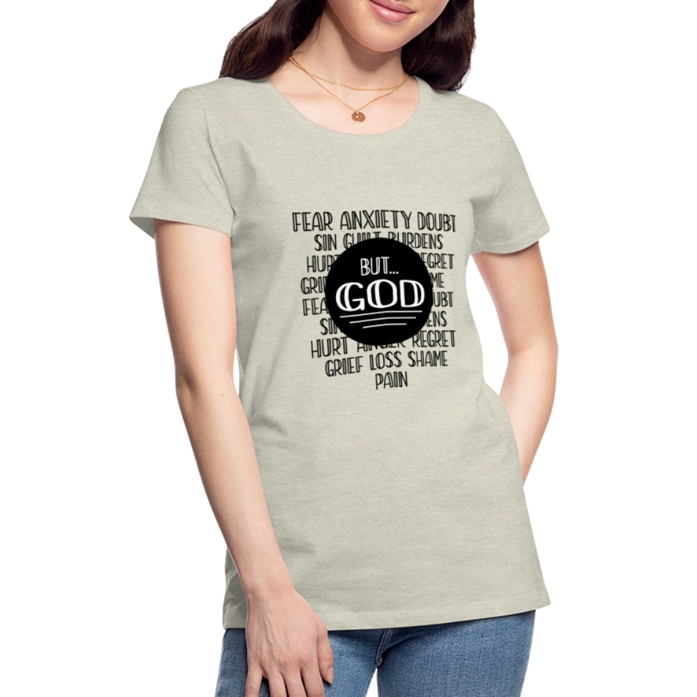 But God Women’s Premium T-Shirt - heather oatmeal