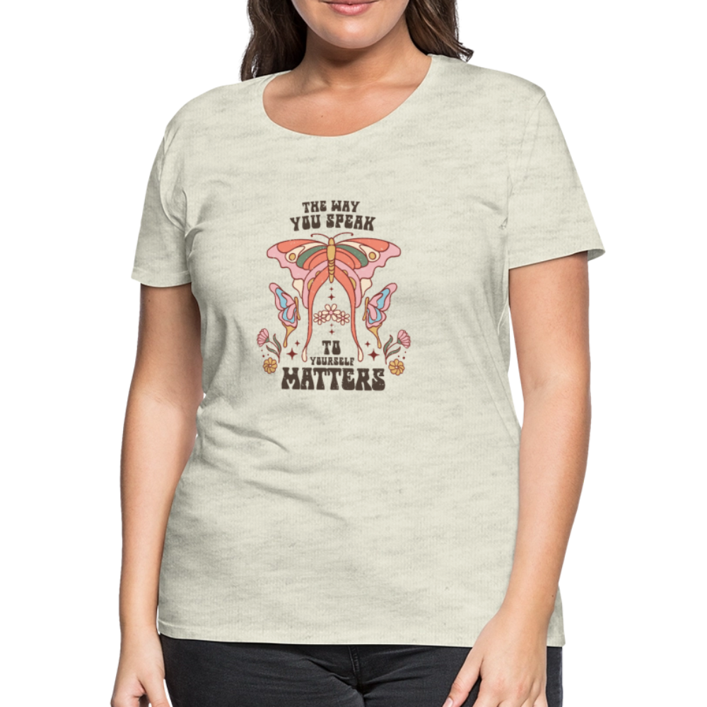 The Way You Speak Women’s Premium T-Shirt - heather oatmeal