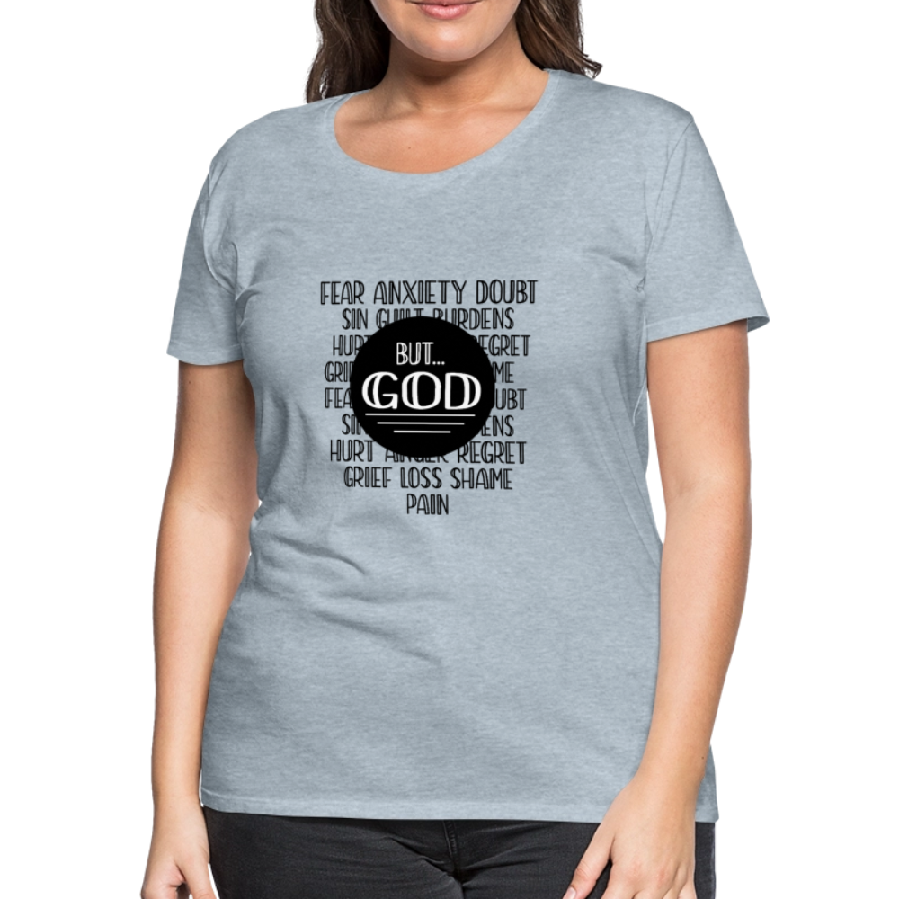 But God Women’s Premium T-Shirt - heather ice blue
