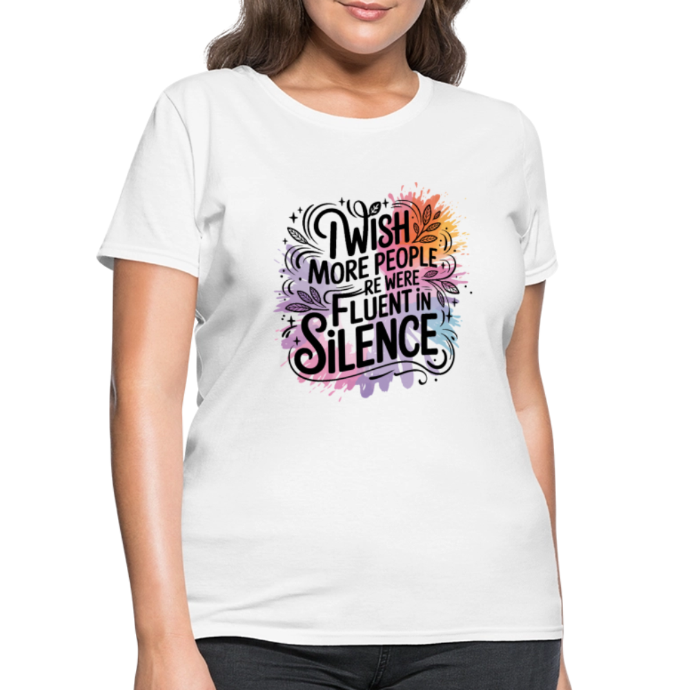 I Wish More People Were Fluent In Silence Women's Tee - white