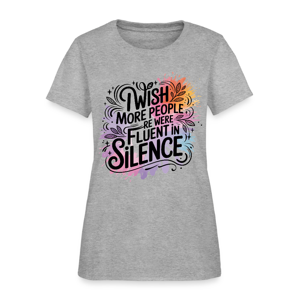 I Wish More People Were Fluent In Silence Women's Tee - heather gray