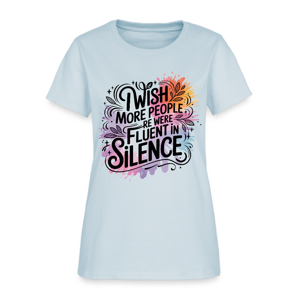 I Wish More People Were Fluent In Silence Women's Tee - light blue