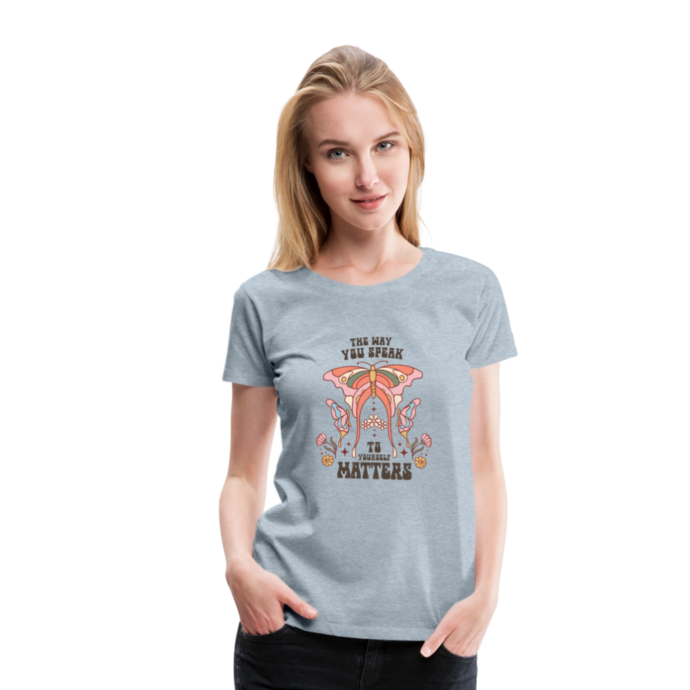 The Way You Speak Women’s Premium T-Shirt - heather ice blue