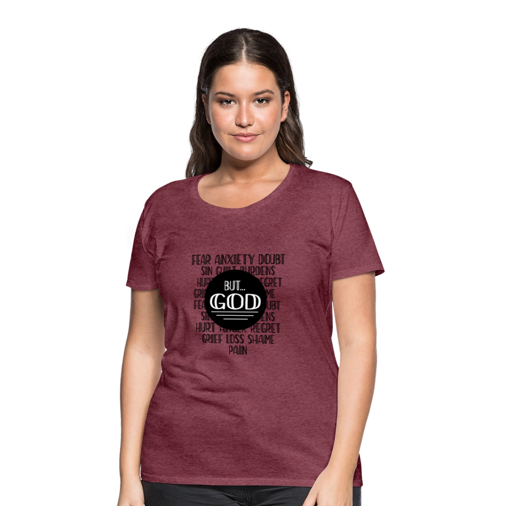 But God Women’s Premium T-Shirt - heather burgundy