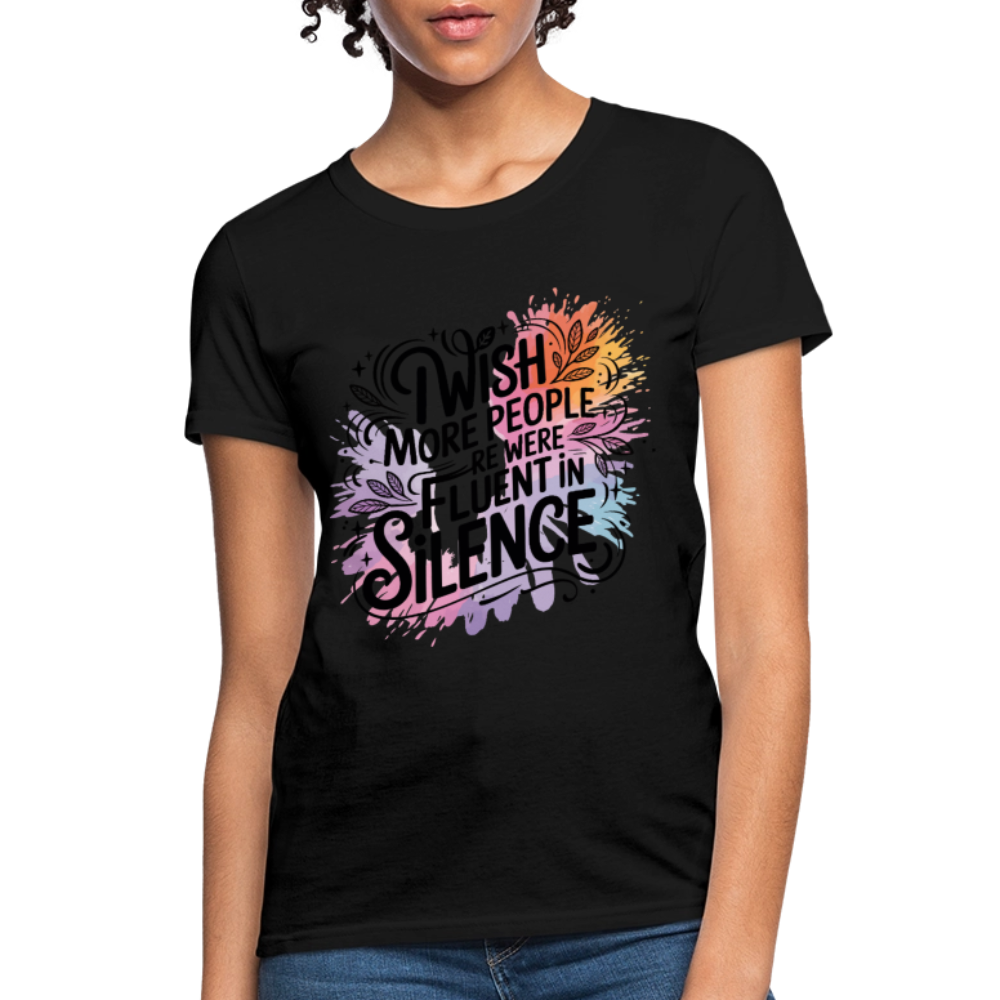 I Wish More People Were Fluent In Silence Women's Tee - black