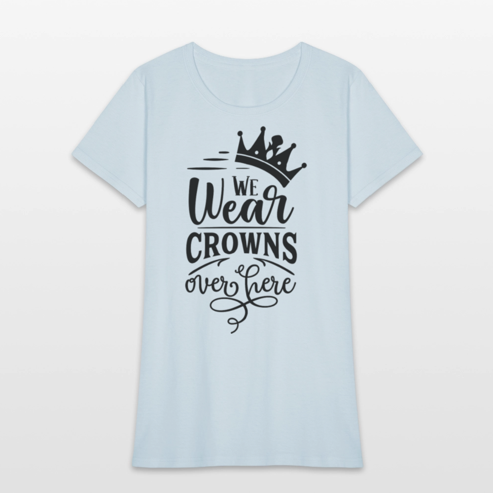 We Wear Crowns Over Here Women's T-Shirt - light blue