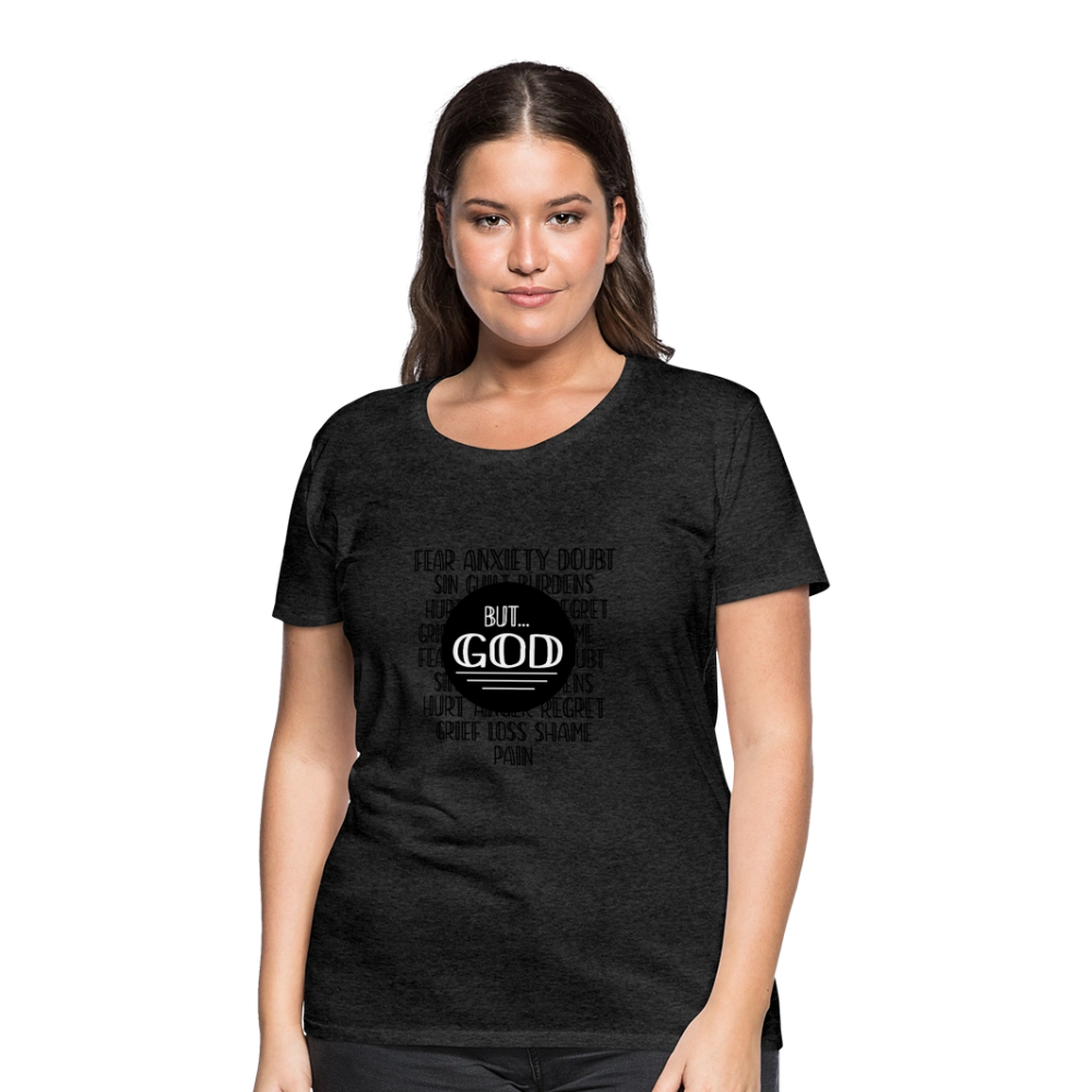 But God Women’s Premium T-Shirt - charcoal grey