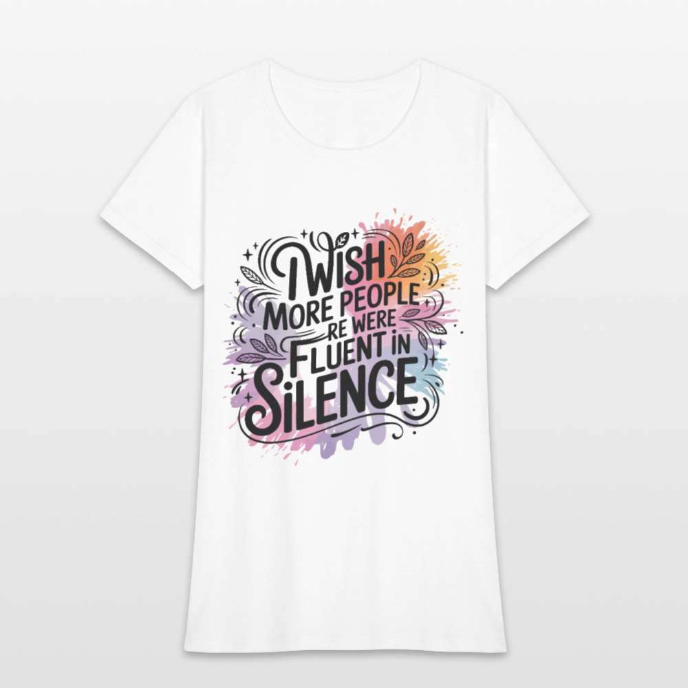 I Wish More People Were Fluent In Silence Women's Tee - white