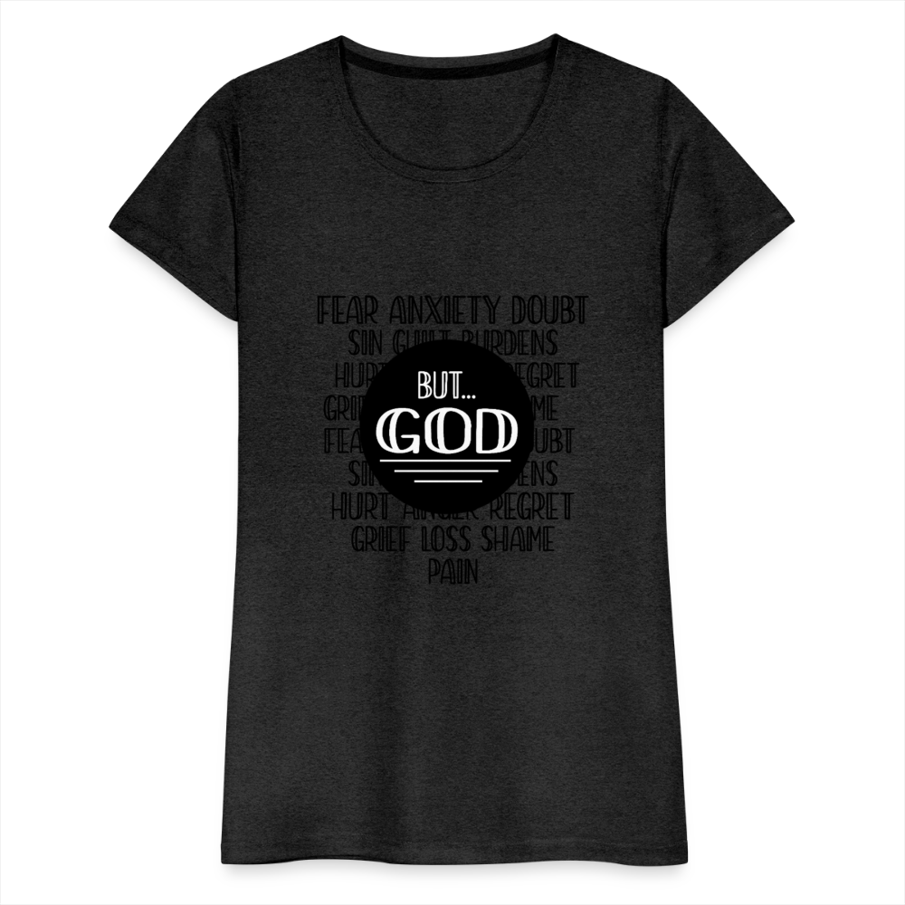 But God Women’s Premium T-Shirt - charcoal grey