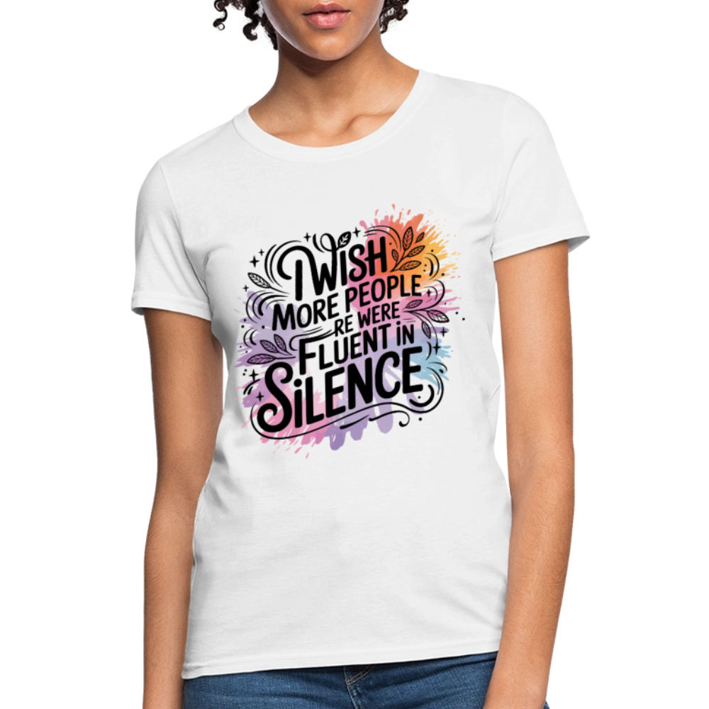 I Wish More People Were Fluent In Silence Women's Tee - white