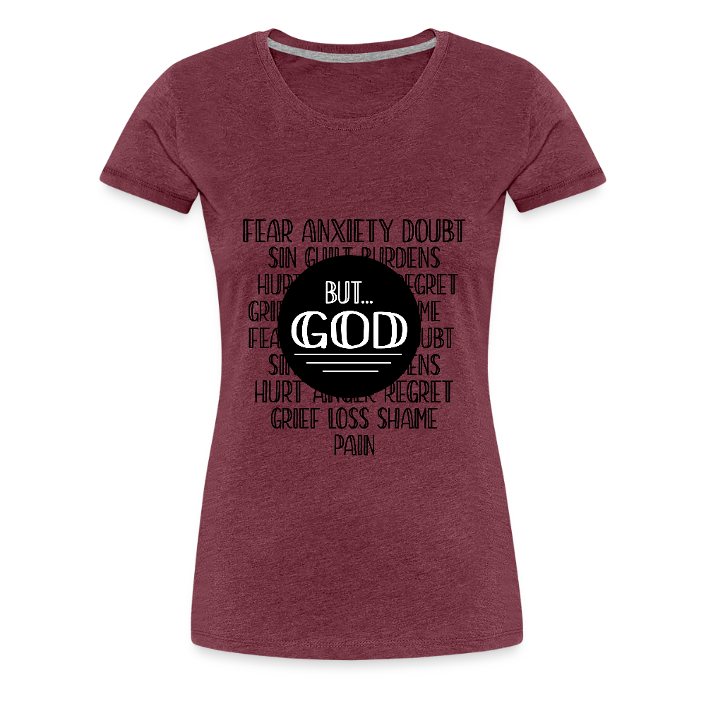 But God Women’s Premium T-Shirt - heather burgundy