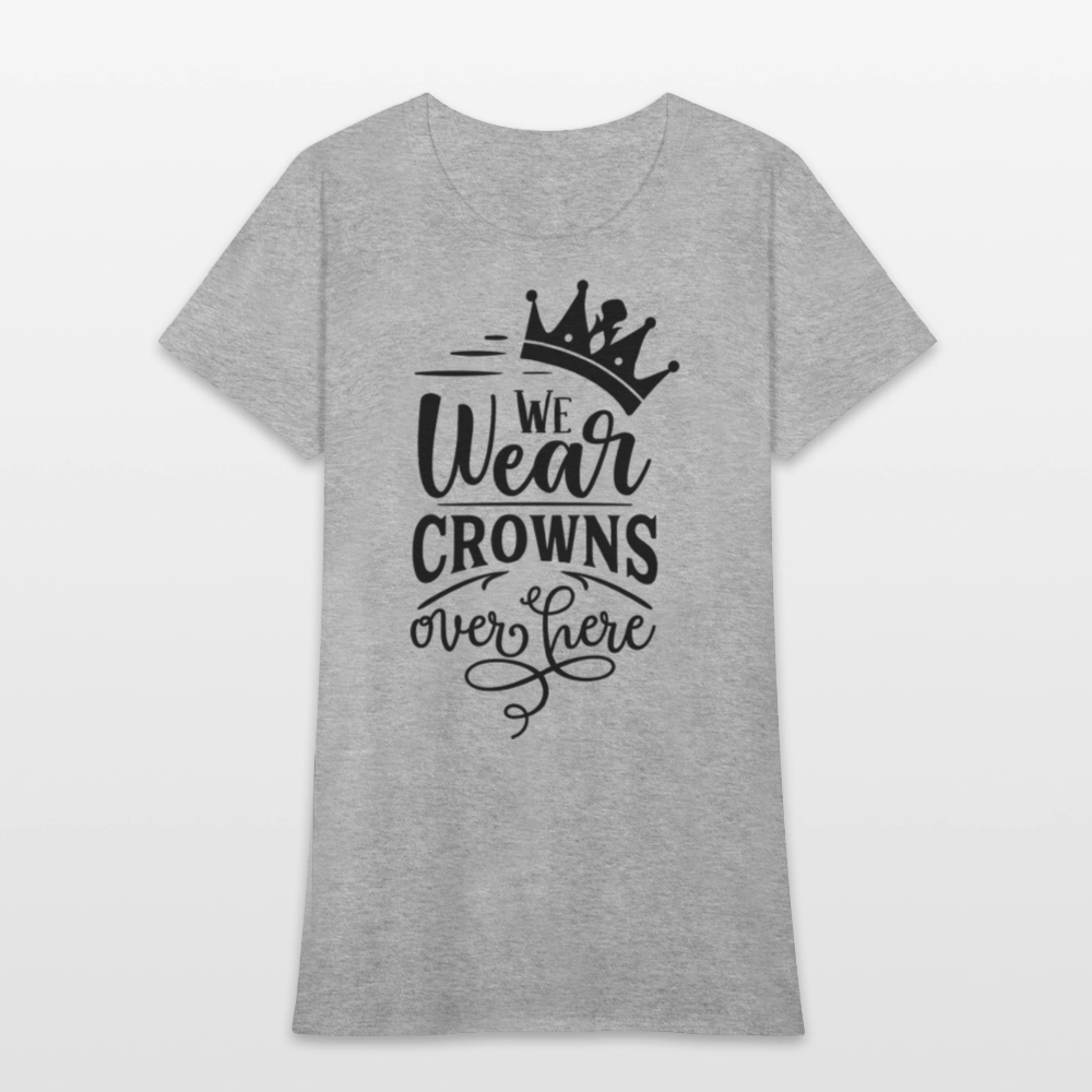 We Wear Crowns Over Here Women's T-Shirt - heather gray