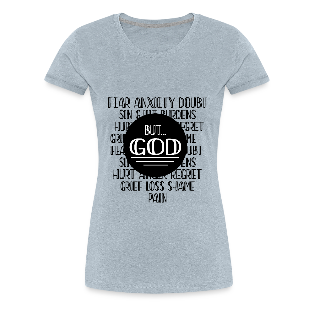 But God Women’s Premium T-Shirt - heather ice blue