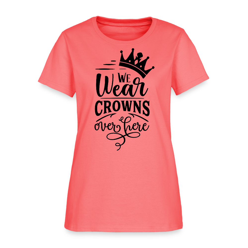 We Wear Crowns Over Here Women's T-Shirt - coral