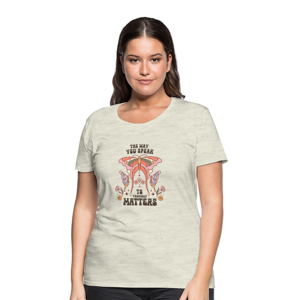 The Way You Speak Women’s Premium T-Shirt - heather oatmeal