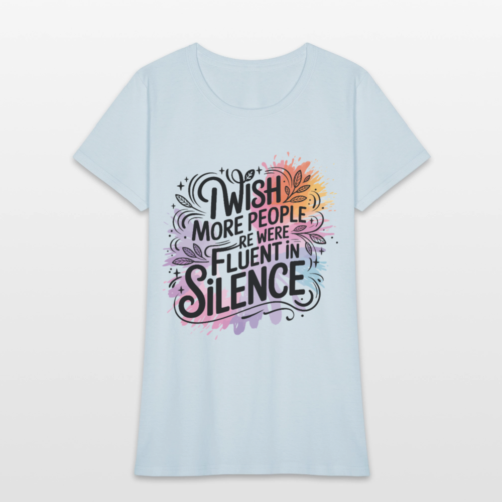 I Wish More People Were Fluent In Silence Women's Tee - light blue