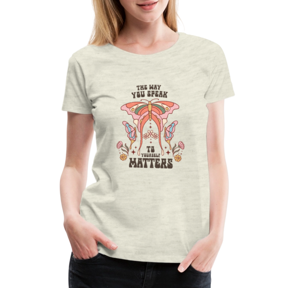 The Way You Speak Women’s Premium T-Shirt - heather oatmeal