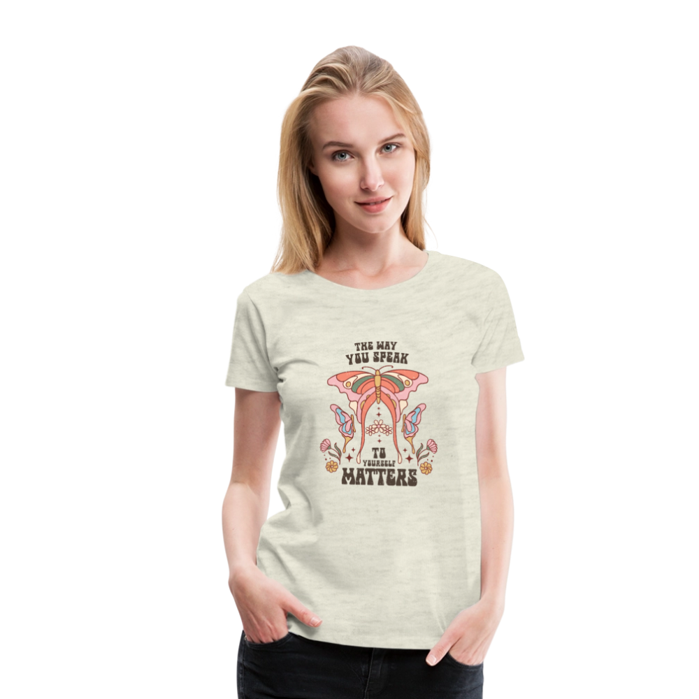 The Way You Speak Women’s Premium T-Shirt - heather oatmeal