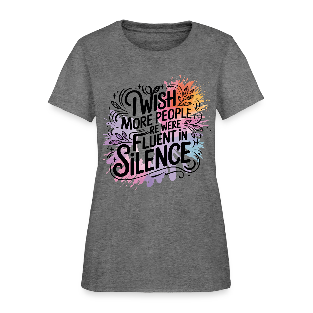 I Wish More People Were Fluent In Silence Women's Tee - graphite heather