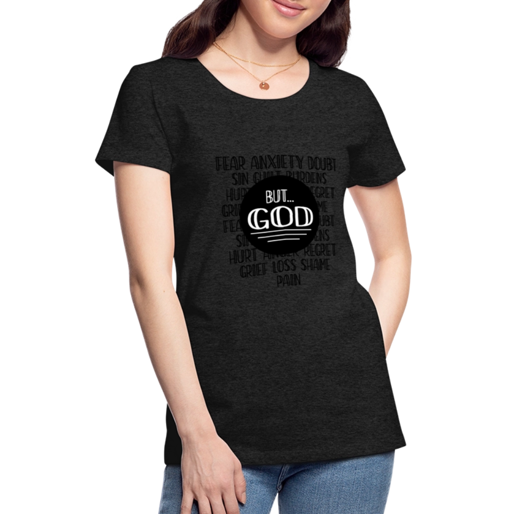 But God Women’s Premium T-Shirt - charcoal grey